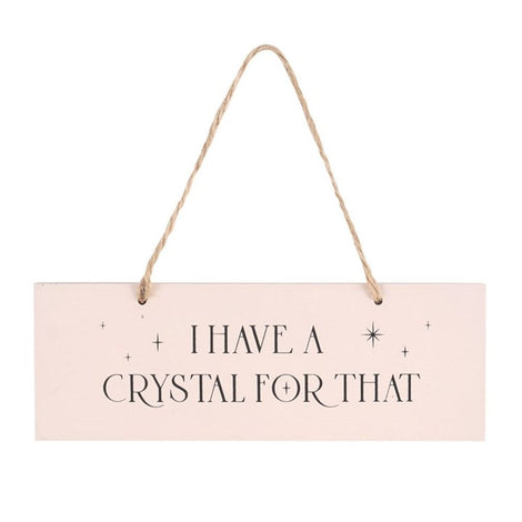 I Have A Crystal For That Pink Hanging Sign - Crystal Healing Decor