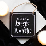 Live Laugh Loathe Black White Gothic Text Hanging Sign